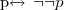 p\leftrightarrow \,\neg\neg p p\leftrightarrow \,\neg\neg p