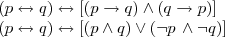 \begin{array}{l} \\
(p\leftrightarrow q)\leftrightarrow \left[(p\rightarrow q) \wedge (q\rightarrow p)\right] \\
 (p\leftrightarrow q)\leftrightarrow \left[(p\wedge q) \vee (\neg p \,\wedge \neg q)\right] \\
\end{array} 